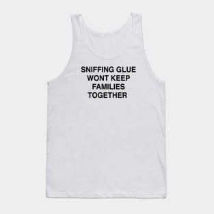 SNIFFING GLUE WONT KEEP FAMILIES TOGETHER Tank Top